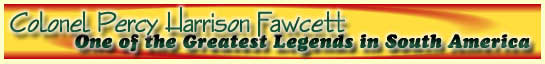 This logo is a trademark of "The Great Unknown, The Great Explorers" and "The Great Web of Percy Harrison Fawcett" - All Rights Reserved